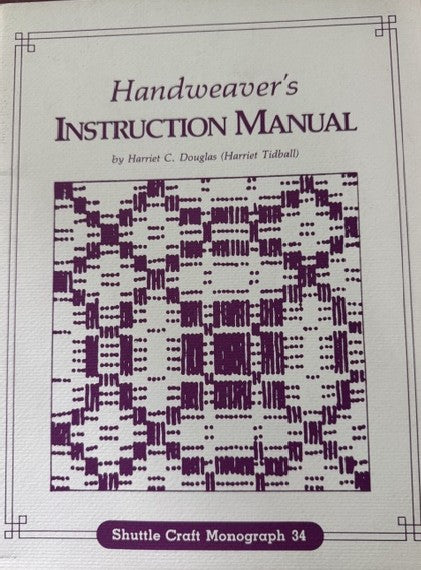 Handweavaer's Instruction Manual by Harriet C Douglas