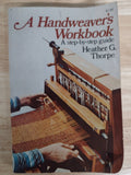 A Handwearver's Workbook, A Step by Step Guide by Heather G Thorpe