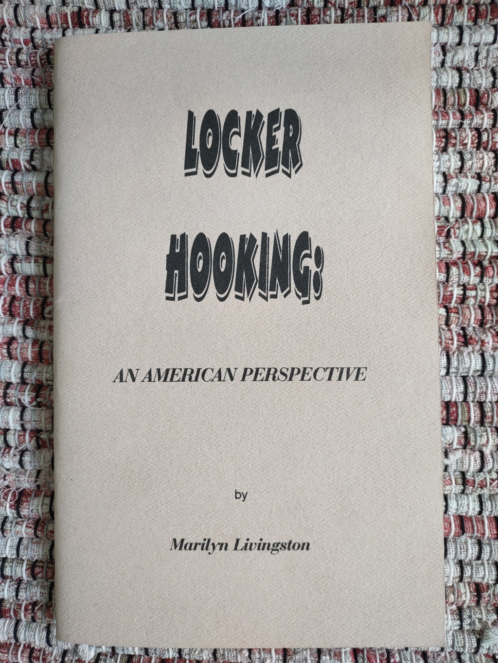 Locker Hooking: An American Perspective by Marily Livingston